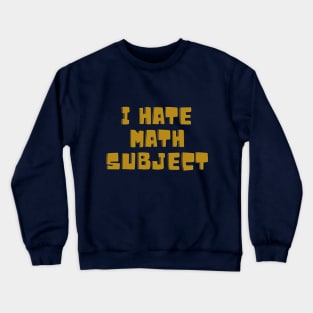 I hate subject Crewneck Sweatshirt